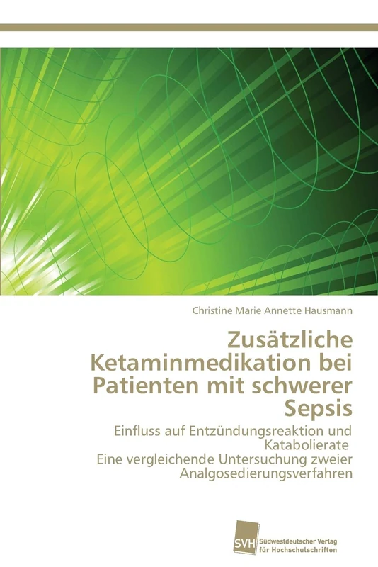 Zusätzliche Ketaminmedikation bei Patienten mit schwerer Sepsis: Einfluss auf Entzündungsreaktion und Katabolierate Eine vergleichende Untersuchung zweier Analgosedierungsverfahren - Image 1