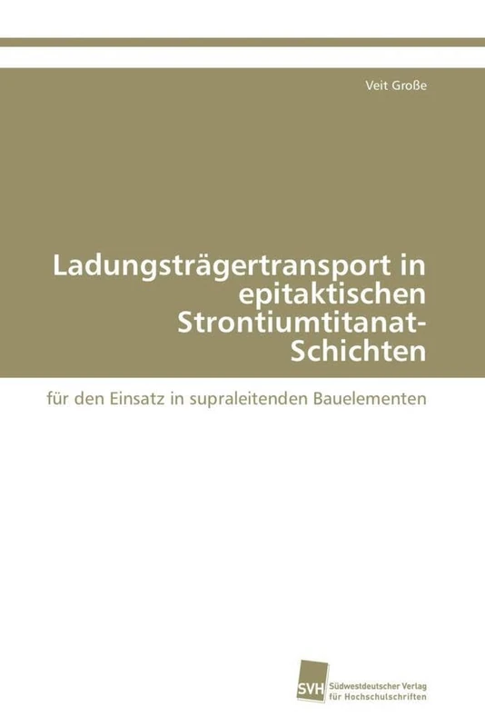 Ladungsträgertransport in epitaktischen Strontiumtitanat-Schichten: für den Einsatz in supraleitenden Bauelementen