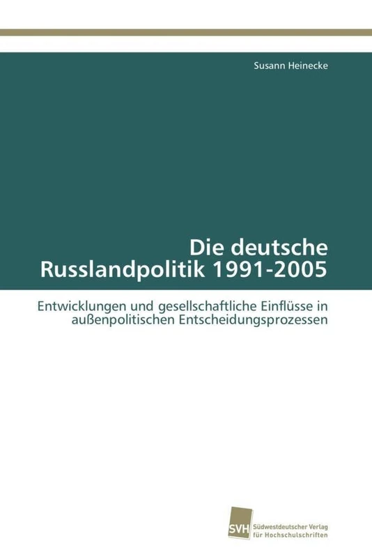 Die deutsche Russlandpolitik 1991-2005: Entwicklungen und gesellschaftliche Einflüsse in außenpolitischen Entscheidungsprozessen