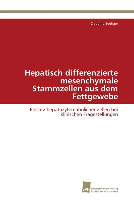 Hepatisch differenzierte mesenchymale Stammzellen aus dem Fettgewebe: Einsatz hepatozyten-ähnlicher Zellen bei klinischen Fragestellungen