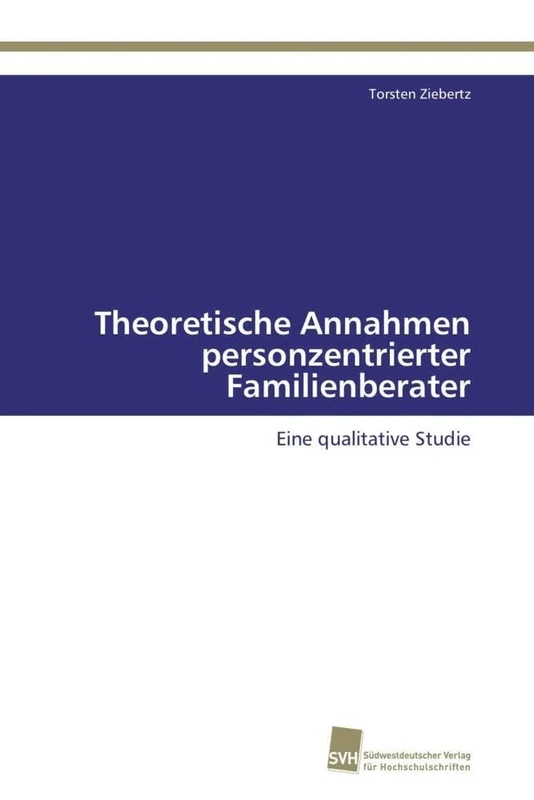 Theoretische Annahmen personzentrierter Familienberater: Eine qualitative Studie