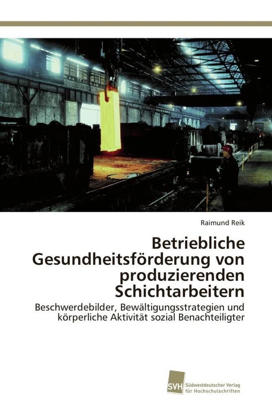 Betriebliche Gesundheitsförderung von produzierenden Schichtarbeitern: Beschwerdebilder, Bewältigungsstrategien und körperliche Aktivität sozial Benachteiligter - Image 1