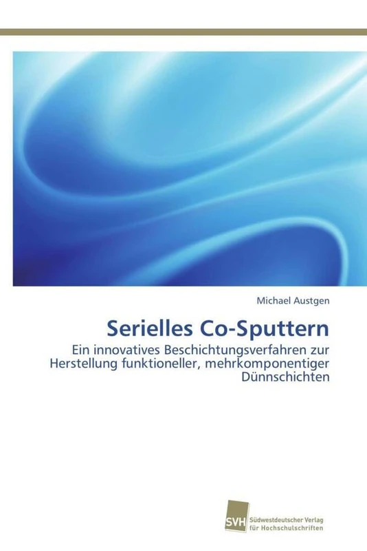 Serielles Co-Sputtern: Ein innovatives Beschichtungsverfahren zur Herstellung funktioneller, mehrkomponentiger Dünnschichten