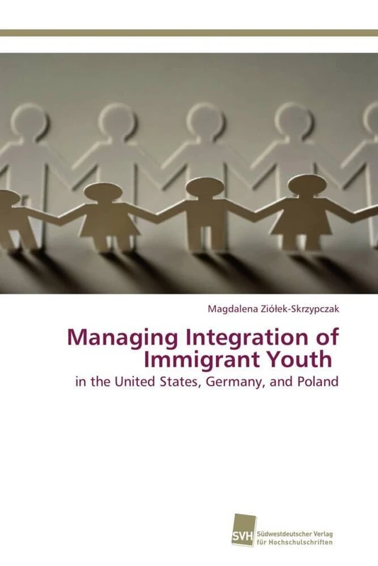 Managing Integration of Immigrant Youth: in the United States, Germany, and Poland