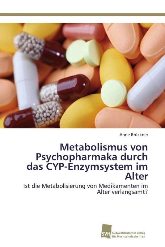 Metabolismus von Psychopharmaka durch das CYP-Enzymsystem im Alter: Ist die Metabolisierung von Medikamenten im Alter verlangsamt?