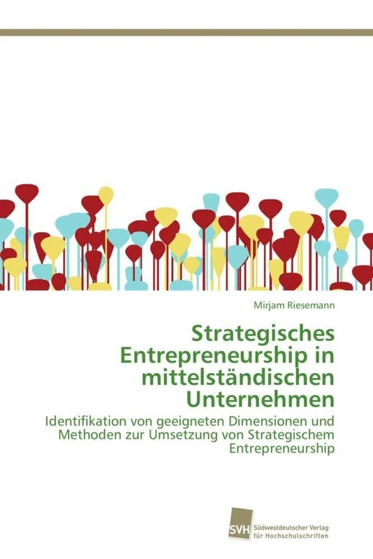 Strategisches Entrepreneurship in mittelständischen Unternehmen: Identifikation von geeigneten Dimensionen und Methoden zur Umsetzung von Strategischem Entrepreneurship - Image 1