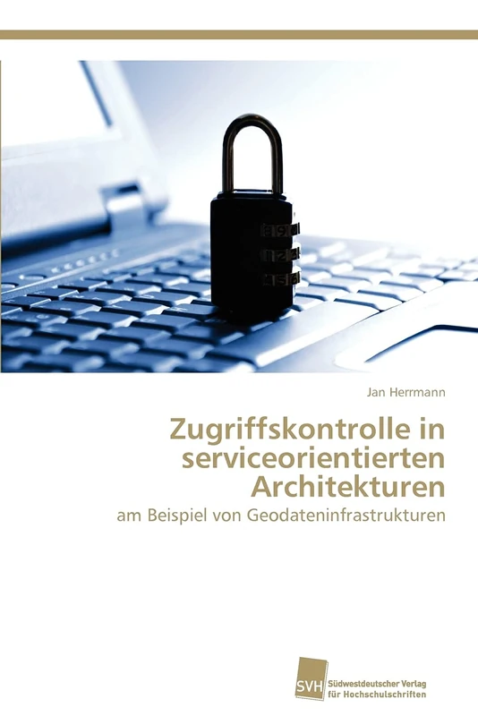 Zugriffskontrolle in serviceorientierten Architekturen: am Beispiel von Geodateninfrastrukturen - Image 1
