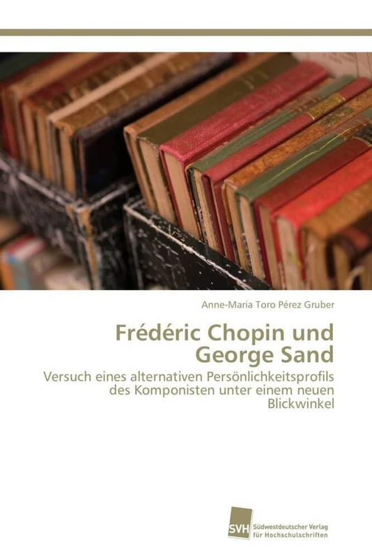 Frédéric Chopin und George Sand: Versuch eines alternativen Persönlichkeitsprofils des Komponisten unter einem neuen Blickwinkel - Image 1