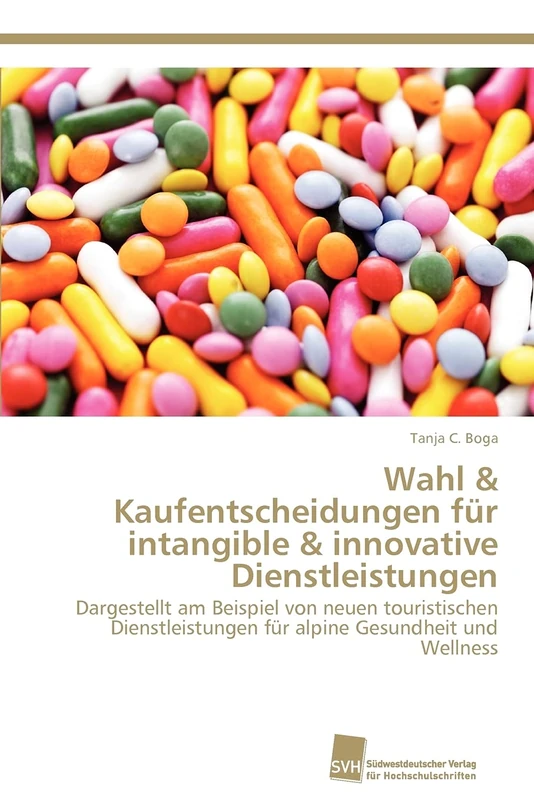 Wahl & Kaufentscheidungen für intangible & innovative Dienstleistungen: Dargestellt am Beispiel von neuen touristischen Dienstleistungen für alpine Gesundheit und Wellness - Image 1