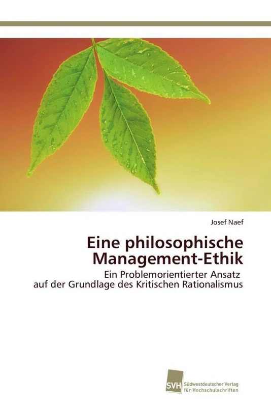 Eine philosophische Management-Ethik: Ein Problemorientierter Ansatz auf der Grundlage des Kritischen Rationalismus