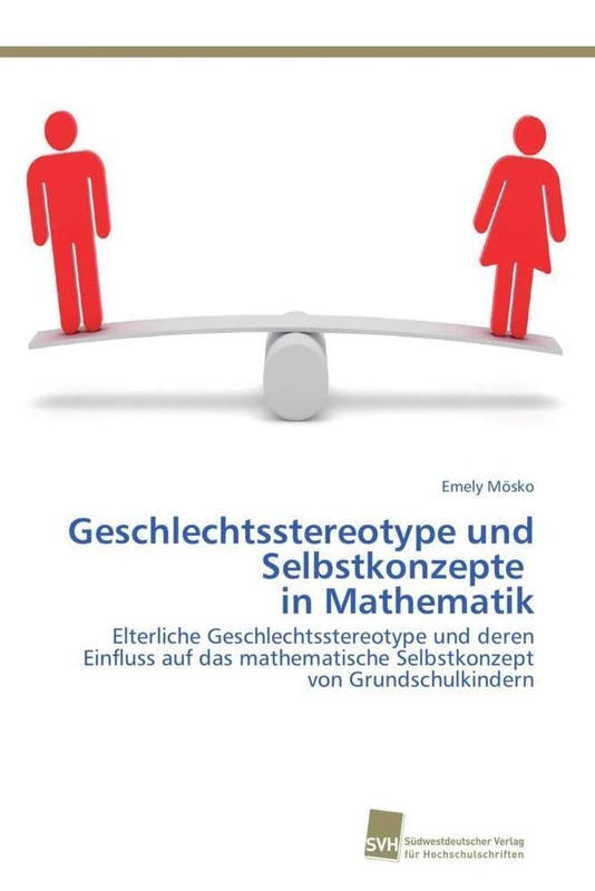 Geschlechtsstereotype und Selbstkonzepte in Mathematik: Elterliche Geschlechtsstereotype und deren Einfluss auf das mathematische Selbstkonzept von Grundschulkindern