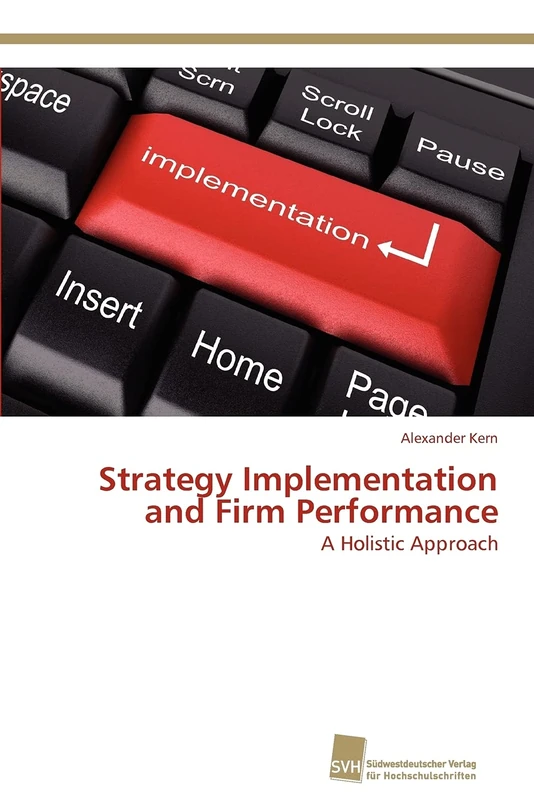 Strategy Implementation and Firm Performance: A Holistic Approach