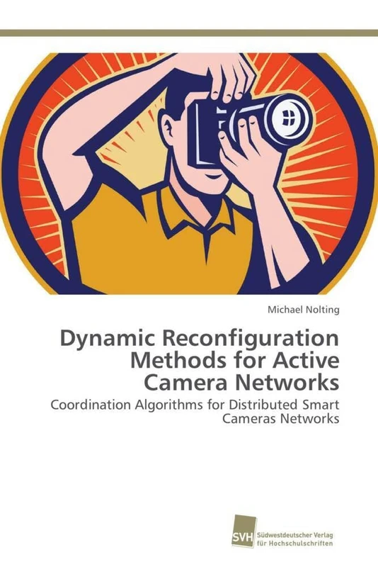 Dynamic Reconfiguration Methods for Active Camera Networks: Coordination Algorithms for Distributed Smart Cameras Networks