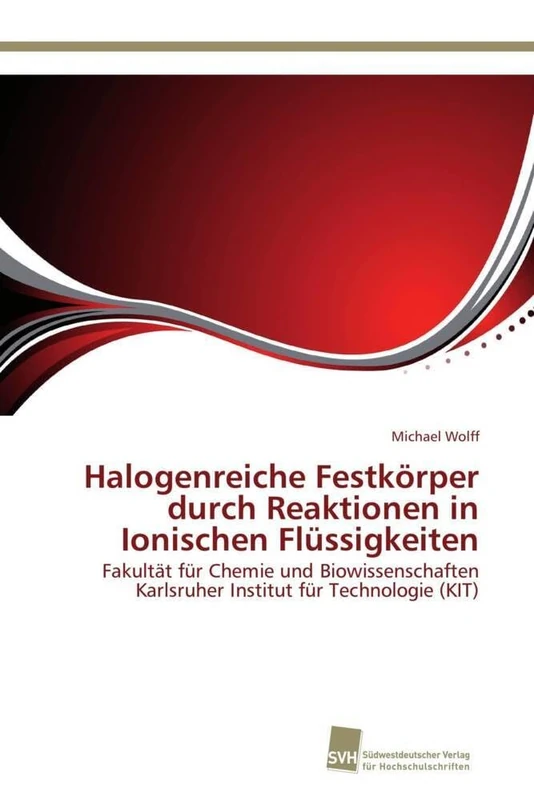 Halogenreiche Festkörper durch Reaktionen in Ionischen Flüssigkeiten: Fakultät für Chemie und Biowissenschaften Karlsruher Institut für Technologie (KIT) - Image 1