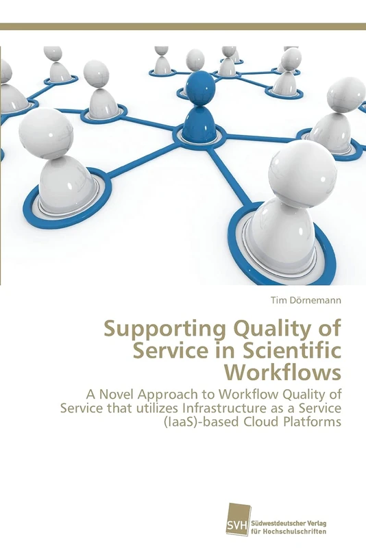 Supporting Quality of Service in Scientific Workflows: A Novel Approach to Workflow Quality of Service that utilizes Infrastructure as a Service (IaaS)-based Cloud Platforms