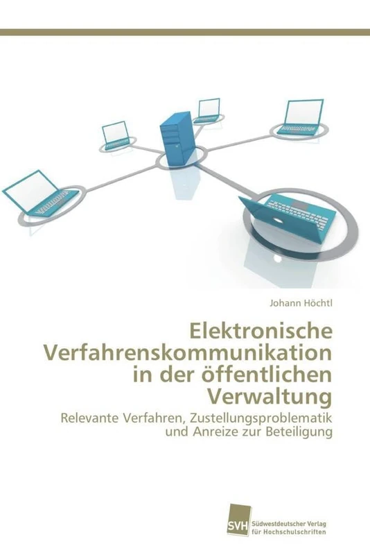 Elektronische Verfahrenskommunikation in der öffentlichen Verwaltung: Relevante Verfahren, Zustellungsproblematik und Anreize zur Beteiligung