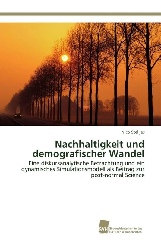Nachhaltigkeit und demografischer Wandel: Eine diskursanalytische Betrachtung und ein dynamisches Simulationsmodell als Beitrag zur post-normal Science
