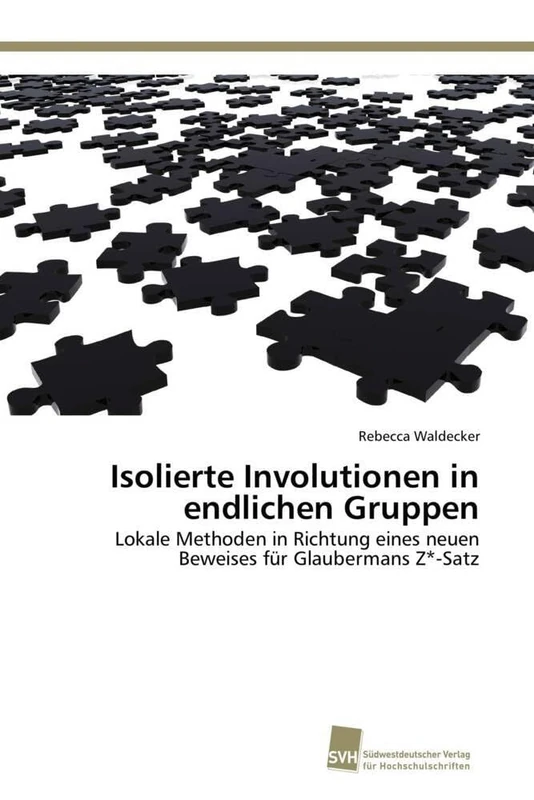 Isolierte Involutionen in endlichen Gruppen: Lokale Methoden in Richtung eines neuen Beweises für Glaubermans Z*-Satz - Image 1