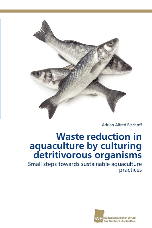 Waste reduction in aquaculture by culturing detritivorous organisms: Small steps towards sustainable aquaculture practices