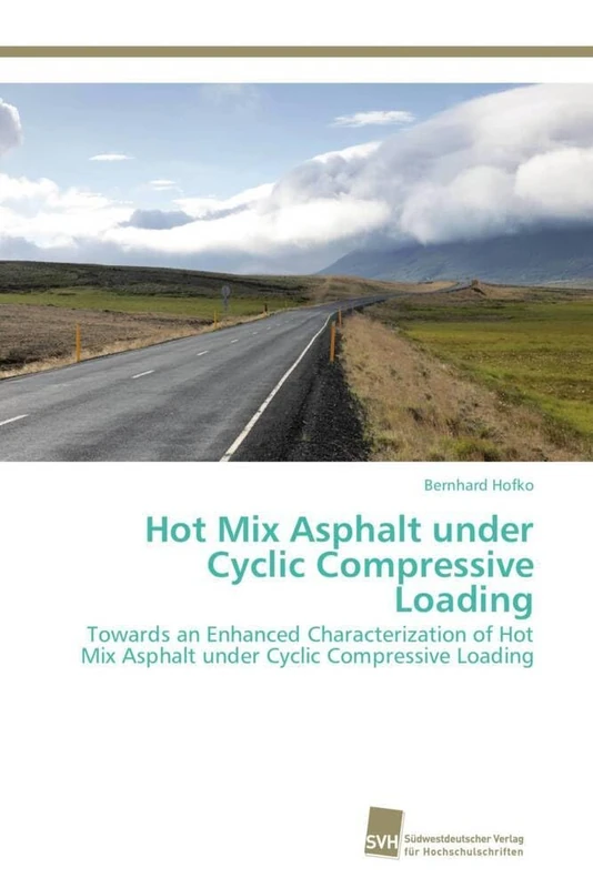 Hot Mix Asphalt under Cyclic Compressive Loading: Towards an Enhanced Characterization of Hot Mix Asphalt under Cyclic Compressive Loading