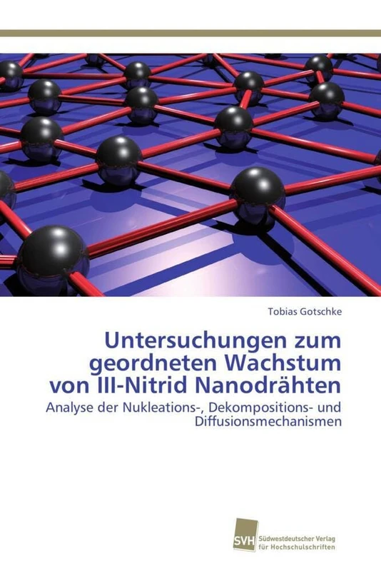 Untersuchungen zum geordneten Wachstum von III-Nitrid Nanodrähten: Analyse der Nukleations-, Dekompositions- und Diffusionsmechanismen
