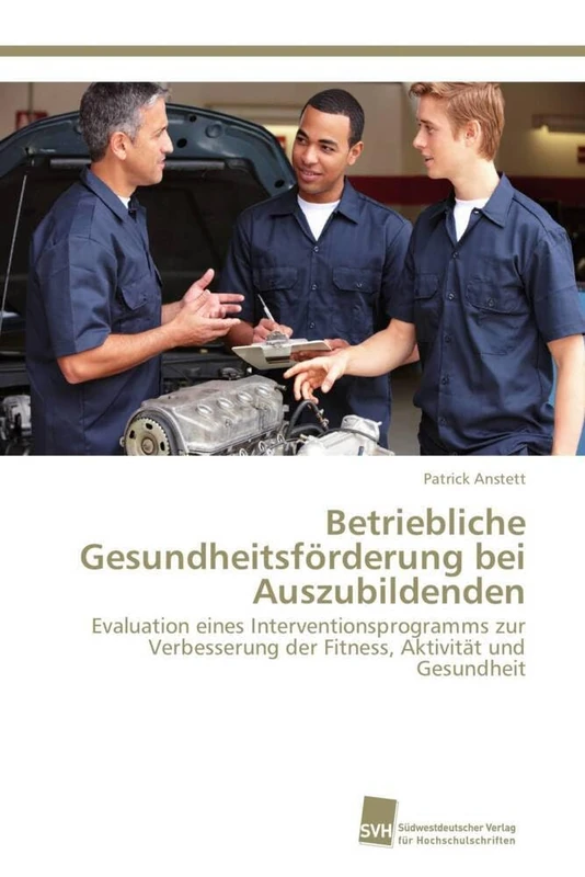 Betriebliche Gesundheitsförderung bei Auszubildenden: Evaluation eines Interventionsprogramms zur Verbesserung der Fitness, Aktivität und Gesundheit