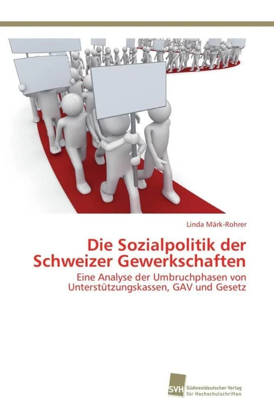Die Sozialpolitik der Schweizer Gewerkschaften: Eine Analyse der Umbruchphasen von Unterstützungskassen, GAV und Gesetz