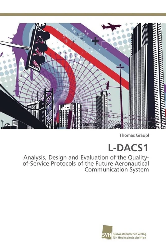 L-DACS1: Analysis, Design and Evaluation of the Quality-of-Service Protocols of the Future Aeronautical Communication System