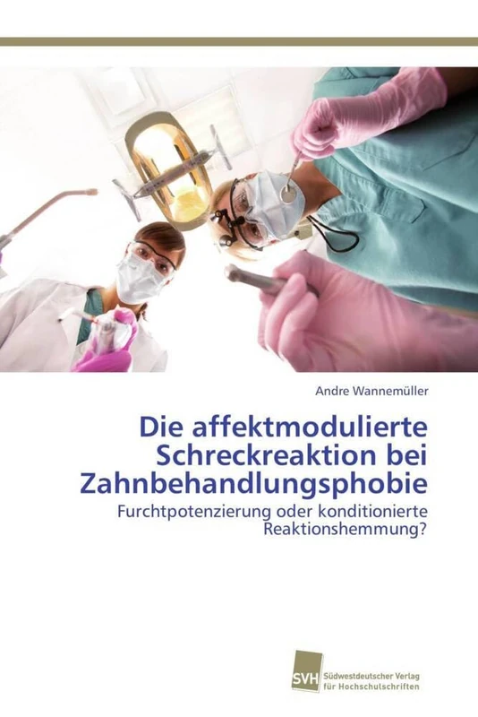 Die affektmodulierte Schreckreaktion bei Zahnbehandlungsphobie: Furchtpotenzierung oder konditionierte Reaktionshemmung?