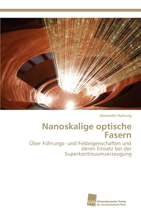 Nanoskalige optische Fasern: Über Führungs- und Feldeigenschaften und deren Einsatz bei der Superkontinuumserzeugung