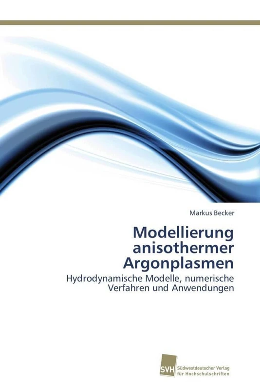 Modellierung anisothermer Argonplasmen: Hydrodynamische Modelle, numerische Verfahren und Anwendungen