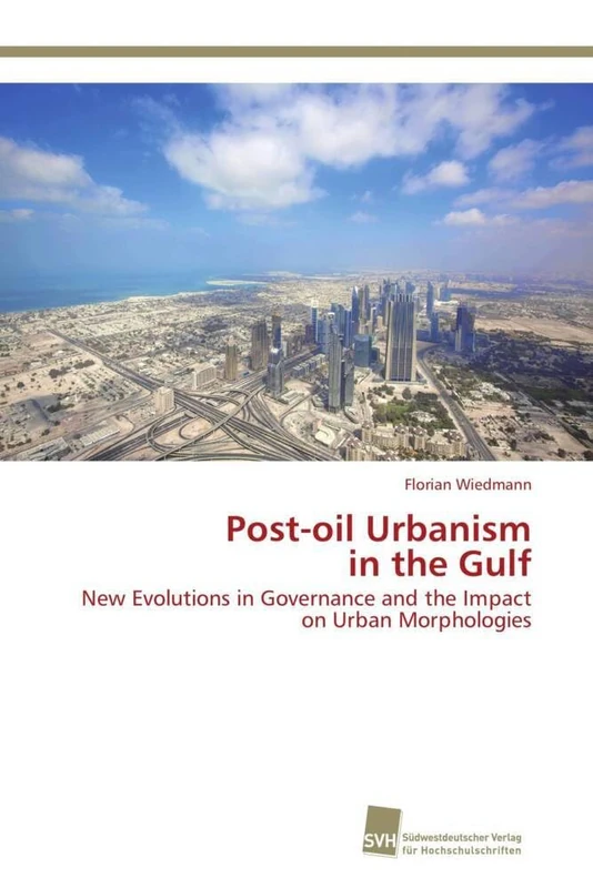 Post-oil Urbanism in the Gulf: New Evolutions in Governance and the Impact on Urban Morphologies
