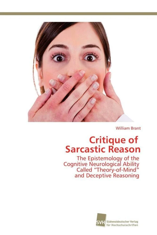 Critique of Sarcastic Reason: The Epistemology of the Cognitive Neurological Ability Called “Theory-of-Mind” and Deceptive Reasoning - Image 1