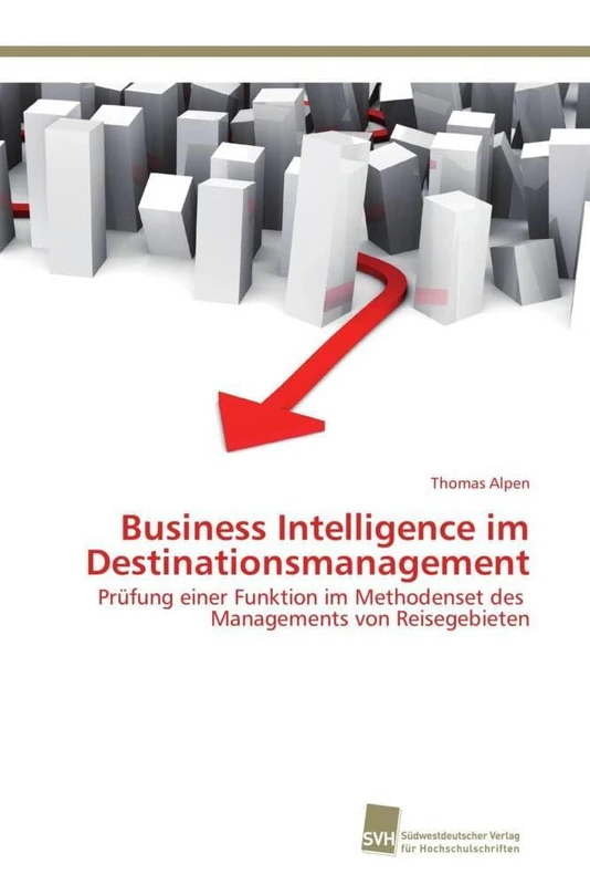Business Intelligence im Destinationsmanagement: Prüfung einer Funktion im Methodenset des Managements von Reisegebieten