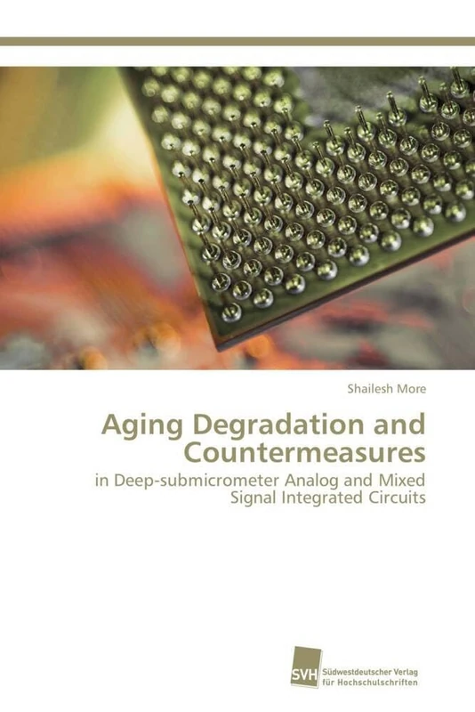 Aging Degradation and Countermeasures: in Deep-submicrometer Analog and Mixed Signal Integrated Circuits