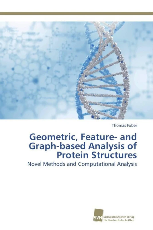 Geometric, Feature- and Graph-based Analysis of Protein Structures: Novel Methods and Computational Analysis