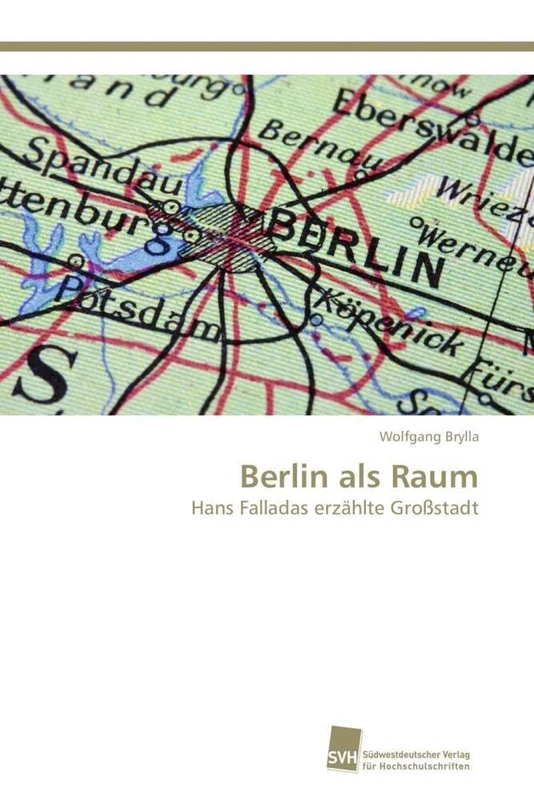 Berlin als Raum: Hans Falladas erzählte Großstadt