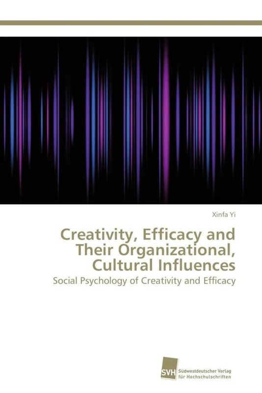 Creativity, Efficacy and Their Organizational, Cultural Influences: Social Psychology of Creativity and Efficacy