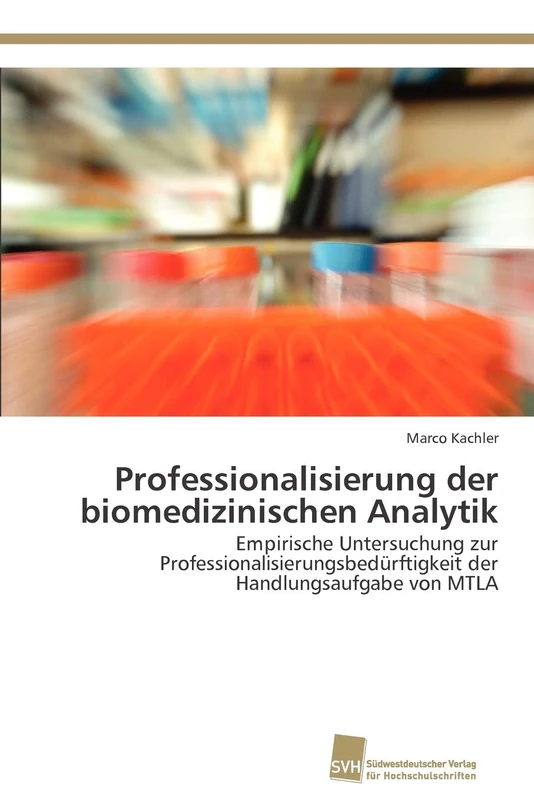 Professionalisierung der biomedizinischen Analytik: Empirische Untersuchung zur Professionalisierungsbedürftigkeit der Handlungsaufgabe von MTLA