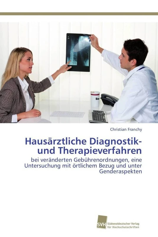 Hausärztliche Diagnostik- und Therapieverfahren: bei veränderten Gebührenordnungen, eine Untersuchung mit örtlichem Bezug und unter Genderaspekten