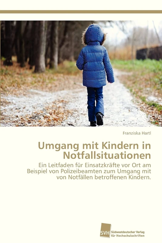 Umgang mit Kindern in Notfallsituationen: Ein Leitfaden für Einsatzkräfte vor Ort am Beispiel von Polizeibeamten zum Umgang mit von Notfällen betroffenen Kindern. - Image 1