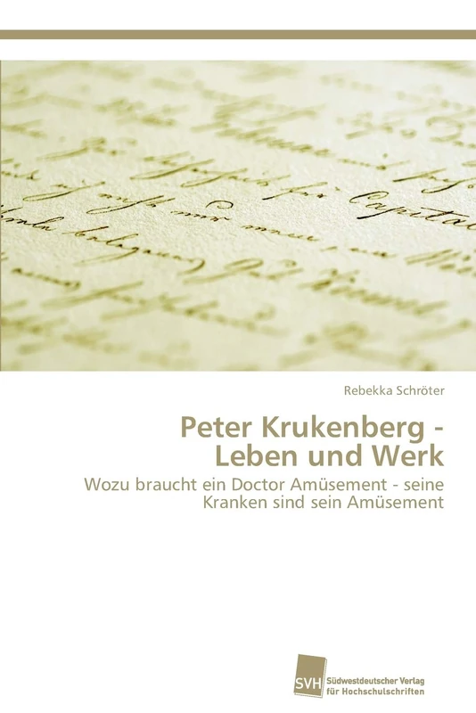 Peter Krukenberg - Leben und Werk: Wozu braucht ein Doctor Amüsement - seine Kranken sind sein Amüsement