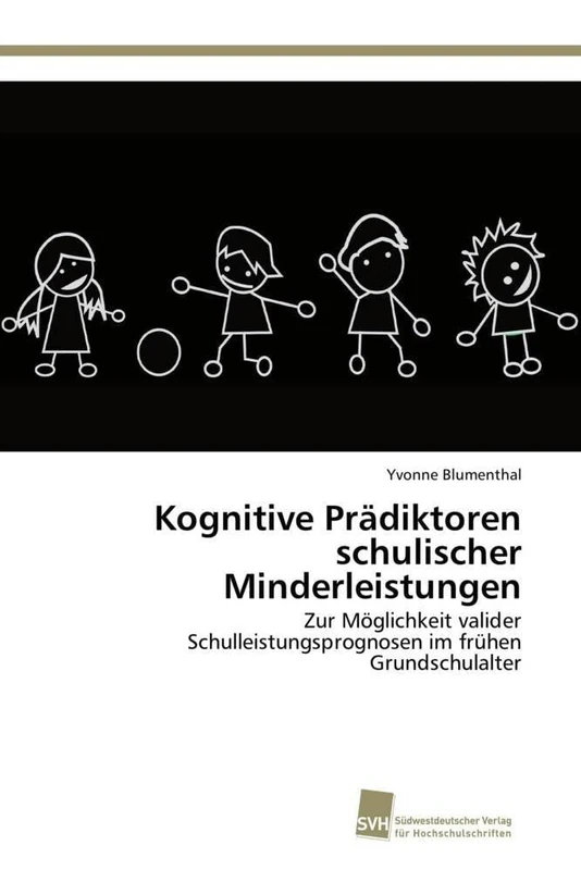 Kognitive Prädiktoren schulischer Minderleistungen: Zur Möglichkeit valider Schulleistungsprognosen im frühen Grundschulalter