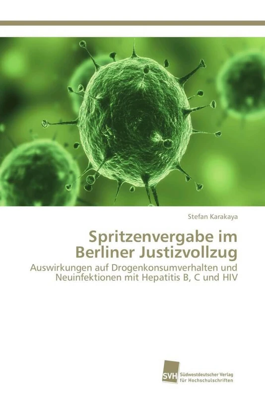 Spritzenvergabe im Berliner Justizvollzug: Auswirkungen auf Drogenkonsumverhalten und Neuinfektionen mit Hepatitis B, C und HIV