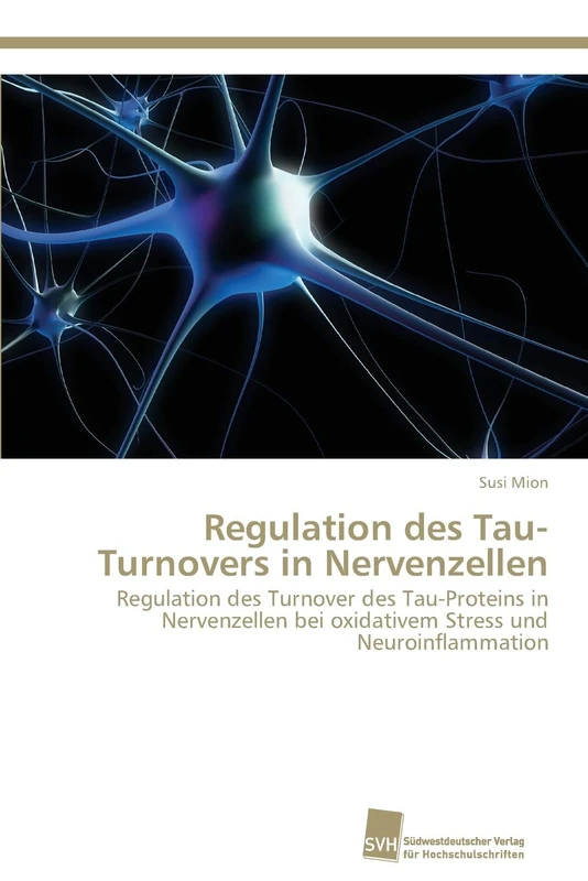 Regulation des Tau-Turnovers in Nervenzellen: Regulation des Turnover des Tau-Proteins in Nervenzellen bei oxidativem Stress und Neuroinflammation