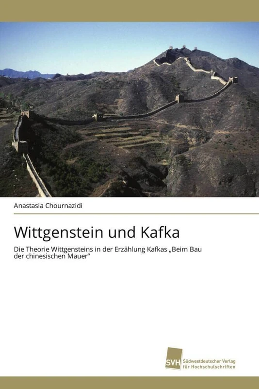 Wittgenstein und Kafka: Die Theorie Wittgensteins in der Erzählung Kafkas "Beim Bau der chinesischen Mauer"