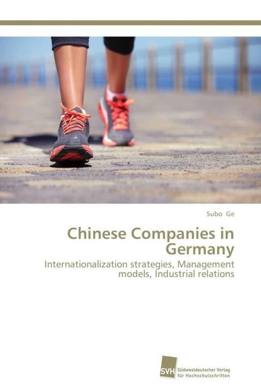 Chinese Companies in Germany: Internationalization strategies, Management models, Industrial relations