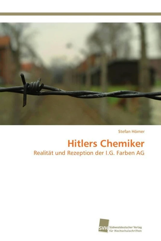 Hitlers Chemiker: Realität und Rezeption der I.G. Farben AG