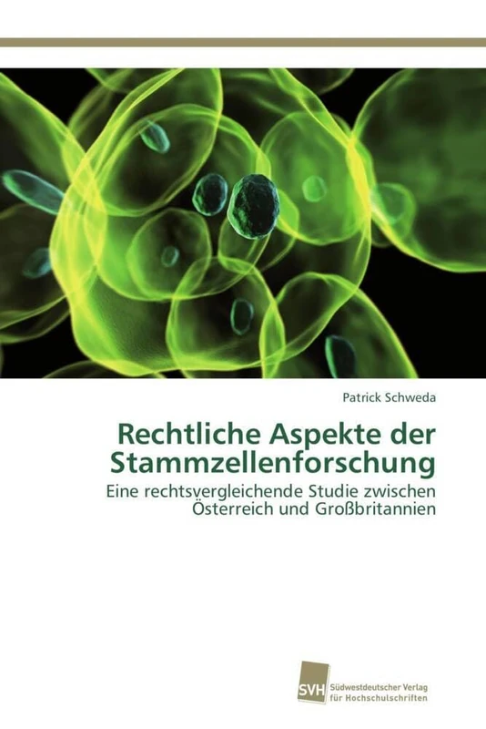 Rechtliche Aspekte der Stammzellenforschung: Eine rechtsvergleichende Studie zwischen Österreich und Großbritannien