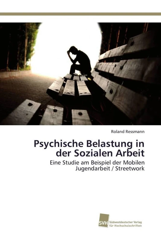 Psychische Belastung in der Sozialen Arbeit: Eine Studie am Beispiel der Mobilen Jugendarbeit / Streetwork